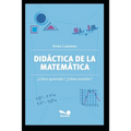 Didáctica de la Matemática: ¿Cómo aprender? ¿Cómo enseñar?