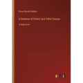 A Defence of Poetry and Other Essays: in large print