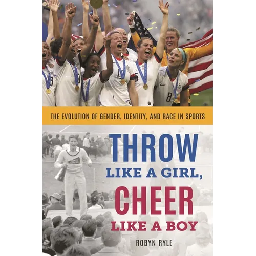 Throw Like a Girl, Cheer Like a Boy: The Evolution of Gender, Identity, and Race in Sports