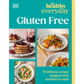 Healthy Everyday Gluten Free: 70 Delicious Recipes Designed with Nutrition in Mind