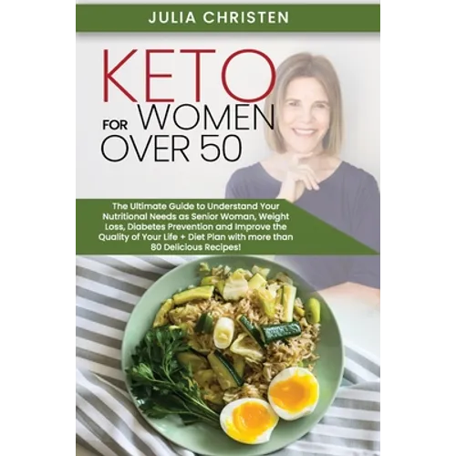 Keto for Women Over 50: The Ultimate Guide to Understand Your Nutritional Needs as a Senior Woman, Weight Loss, Diabetes Prevention and Improv