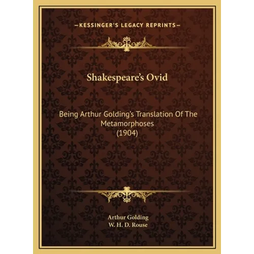 Shakespeare's Ovid: Being Arthur Golding's Translation Of The Metamorphoses (1904)
