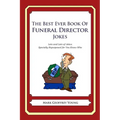 The Best Ever Book of Funeral Director Jokes: Lots and Lots of Jokes Specially Repurposed for You-Know-Who