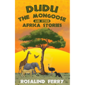 Dudu the Mongoose and Other Africa Stories: True Adventures of Growing Up with Animals in Kenya for Ages 8-14