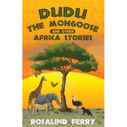Dudu the Mongoose and Other Africa Stories: True Adventures of Growing Up with Animals in Kenya for Ages 8-14