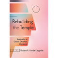 Rebuilding the Temple: Spirituality in Classic Christian Literature