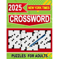 2025 New York Times Crossword Puzzles For Adults: Stimulating Fun for Grown-Up Puzzle Enthusiasts