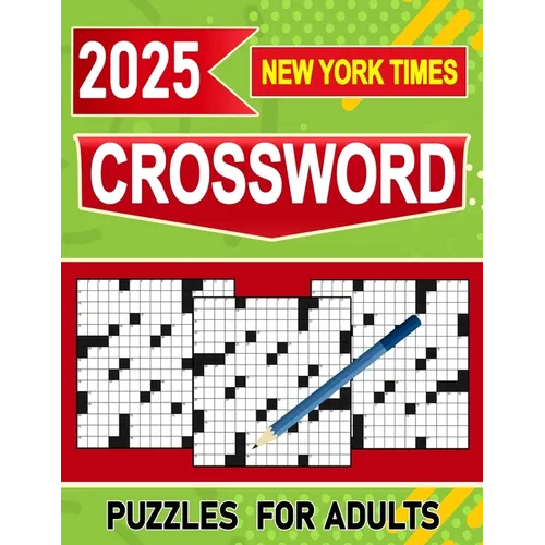 2025 New York Times Crossword Puzzles For Adults: Stimulating Fun for Grown-Up Puzzle Enthusiasts