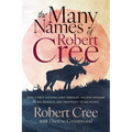 The Many Names of Robert Cree: How a First Nations Chief Brought Ancient Wisdom to Big Business and Prosperity to His People