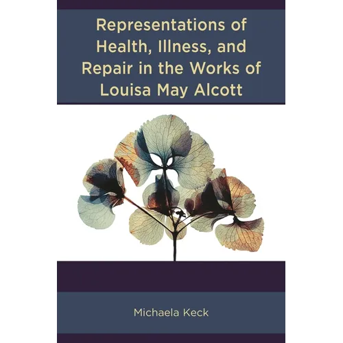 Representations of Health, Illness, and Repair in the Works of Louisa May Alcott