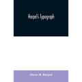 Harpel's typograph: or Book of specimens containing useful information, suggestions and a collection of examples of letterpress job printi