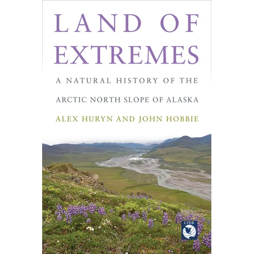 Land of Extremes: A Natural History of the Arctic North Slope of Alaska