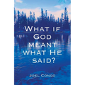 What if God Meant What He Said?