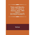 Notes and Queries, Index of Volume 5, January-June, 1852; A Medium of Inter-communication for Literary Men, Artists, Antiquaries, Genealogists, etc.