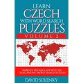 Learn Czech with Word Search Puzzles Volume 2: Learn Czech Language Vocabulary with 130 Challenging Bilingual Word Find Puzzles for All Ages