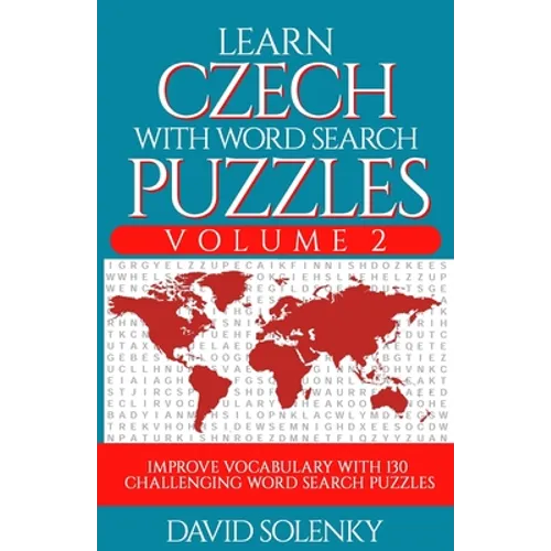 Learn Czech with Word Search Puzzles Volume 2: Learn Czech Language Vocabulary with 130 Challenging Bilingual Word Find Puzzles for All Ages