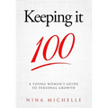 Keeping it 100: A Young Woman's Guide to Personal Growth