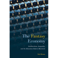 The Fantasy Economy: Neoliberalism, Inequality, and the Education Reform Movement