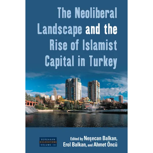 The Neoliberal Landscape and the Rise of Islamist Capital in Turkey
