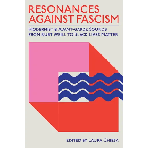 Resonances against Fascism: Modernist and Avant-Garde Sounds from Kurt Weill to Black Lives Matter