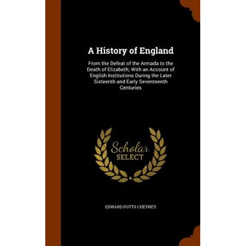 A History of England: From the Defeat of the Armada to the Death of Elizabeth; With an Account of English Institutions During the Later Sixt