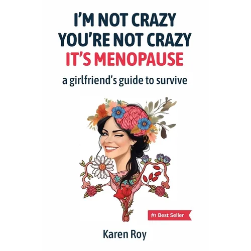 I'm Not Crazy, You're Not Crazy: It's Menopause-A Girlfriend's Guide to Survive