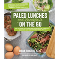 Paleo Lunches and Breakfasts on the Go: The Solution to Gluten-Free Eating All Day Long with Delicious, Easy and Portable Primal Meals