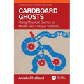 Cardboard Ghosts: Using Physical Games to Model and Critique Systems
