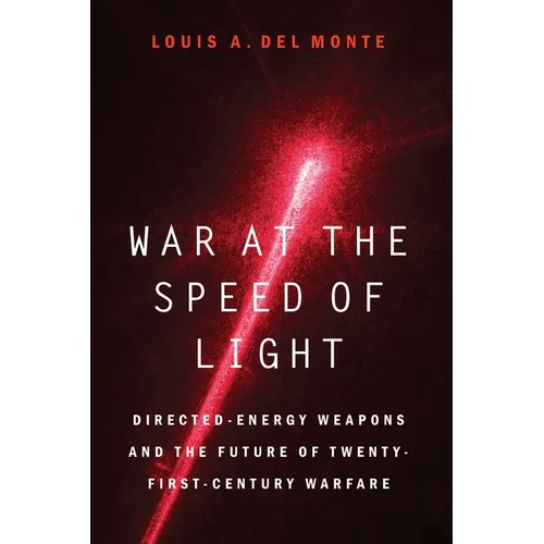 War at the Speed of Light: Directed-Energy Weapons and the Future of Twenty-First-Century Warfare