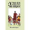¡Y no es porque sea mi hijo!