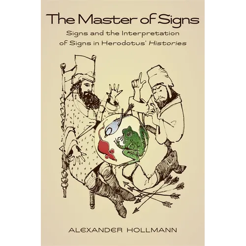 The Master of Signs: Signs and the Interpretation of Signs in Herodotus' Histories