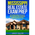 Mississippi Real Estate Exam Prep: The Complete Guide to Passing the Mississippi Real Estate Salesperson License Exam the First Time!