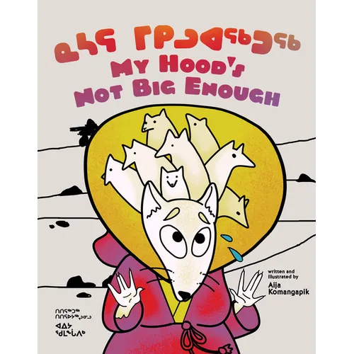 My Hood's Not Big Enough: Bilingual Inuktitut and English Edition