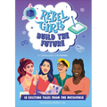 Rebel Girls Build the Future: Terrific Tales from the Metaverse