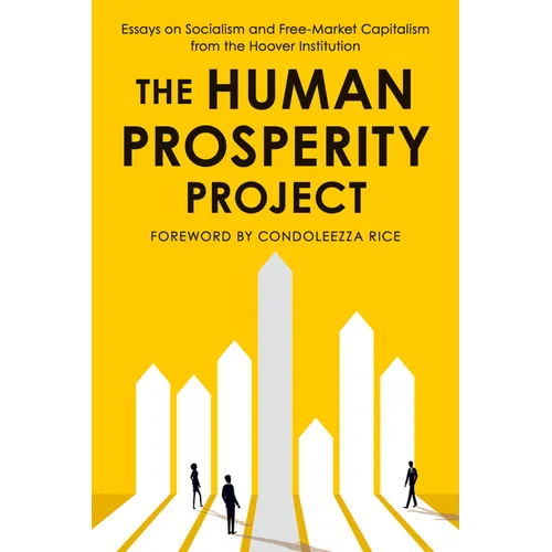 The Human Prosperity Project: Essays on Socialism and Free-Market Capitalism from the Hoover Institution