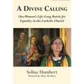A Divine Calling: One Woman's Life-Long Battle for Equality in the Catholic Church