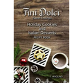 Fini Dolci (Sweet Endings): Holiday Cookies and Italian Desserts Recipe Book