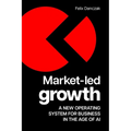 Market-Led Growth: A New Operating System for Business in the Age of AI