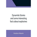 Dynamite Stories and some interesting facts about explosives