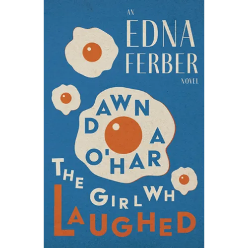 Dawn O'Hara, The Girl Who Laughed - An Edna Ferber Novel;With an Introduction by Rogers Dickinson