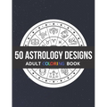 50 Astrology Designs: Adult Coloring Book - Over 50 coloring pages to color.