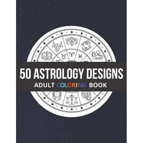 50 Astrology Designs: Adult Coloring Book - Over 50 coloring pages to color.