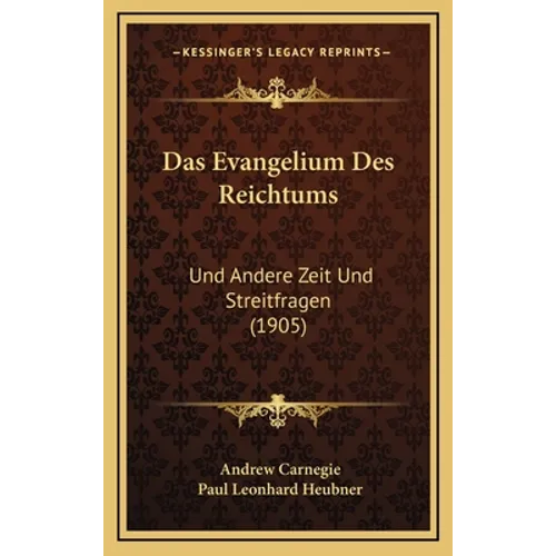 Das Evangelium Des Reichtums: Und Andere Zeit Und Streitfragen (1905)