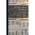 The Brethren Hymnal: A Collection Of Psalms, Hymns, And Spiritual Songs, Suited For Song Service In Christian Worship, For Church Service,