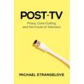 Post-TV: Piracy, Cord-Cutting, and the Future of Television