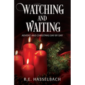 Watching and Waiting: Advent and Christmas Day by Day