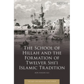 The School of Hillah and the Formation of Twelver Shi'i Islamic Tradition
