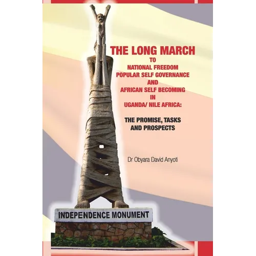 The Long March to National Freedom in Uganda/Nile Africa: The Promises and Tasks