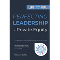 Perfecting Leadership in Private Equity: Lead Beyond the Deal to Perpetual Paragon Excellence