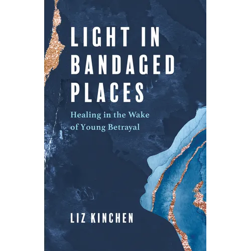 Light in Bandaged Places: Healing in the Wake of Young Betrayal